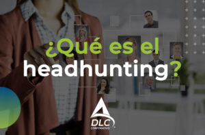 ¿Qué es el Headhunting?